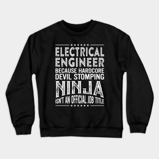 Electric Engineer Because Hardcore Devil Stomping Ninja Is Not An Official Job Title Crewneck Sweatshirt